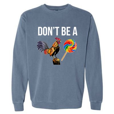 DonT Be A Sucker Cock Funny Rooster Inappropriate Humor Garment-Dyed Sweatshirt