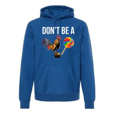 DonT Be A Sucker Cock Funny Rooster Inappropriate Humor Premium Hoodie