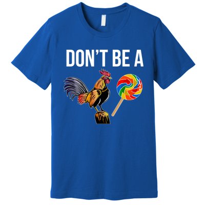 DonT Be A Sucker Cock Funny Rooster Inappropriate Humor Premium T-Shirt