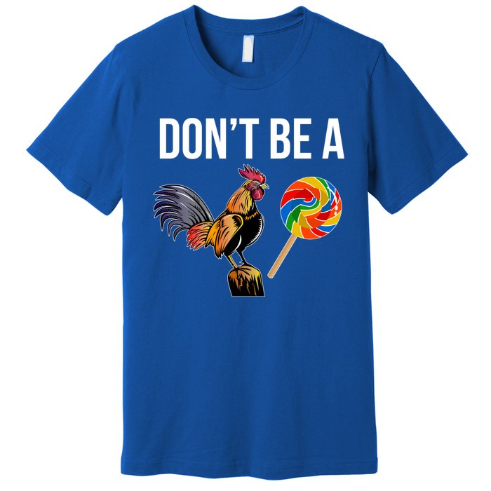 DonT Be A Sucker Cock Funny Rooster Inappropriate Humor Premium T-Shirt