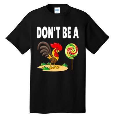 Dont Be A Cock Sucker FatherS Day Gift Tall T-Shirt