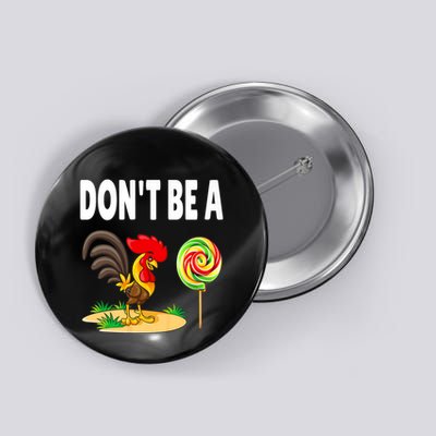 Dont Be A Cock Sucker FatherS Day Gift Button