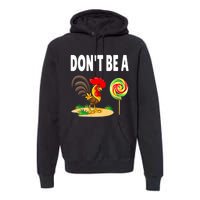 Dont Be A Cock Sucker FatherS Day Gift Premium Hoodie