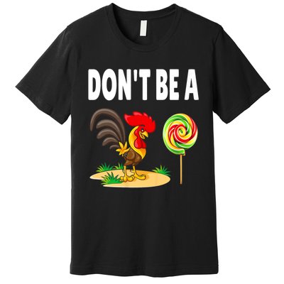 Dont Be A Cock Sucker FatherS Day Gift Premium T-Shirt