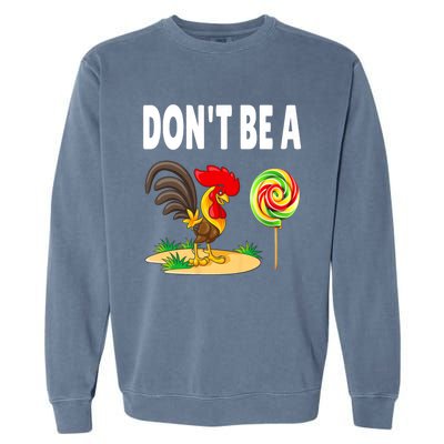 Dont Be A Cock Sucker FatherS Day Gift Garment-Dyed Sweatshirt