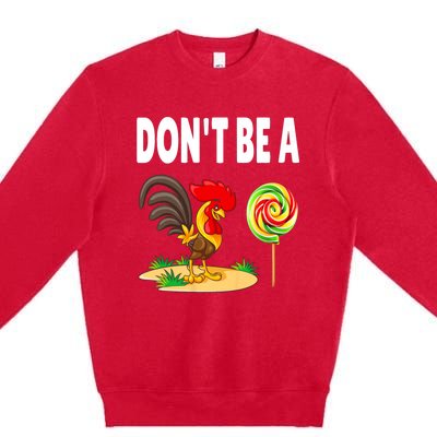 Dont Be A Cock Sucker FatherS Day Gift Premium Crewneck Sweatshirt