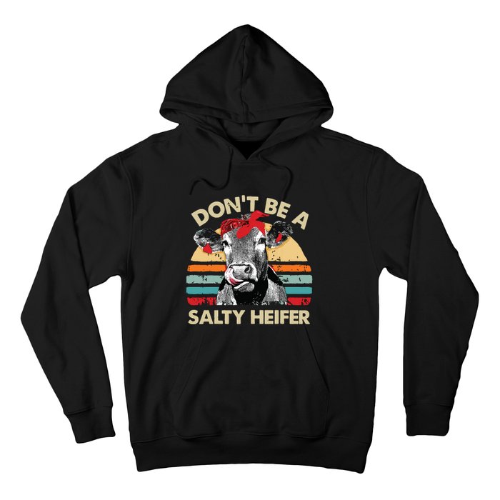 Dont Be A Salty Heifer Cows Lover Gift Vintage Farm Hoodie