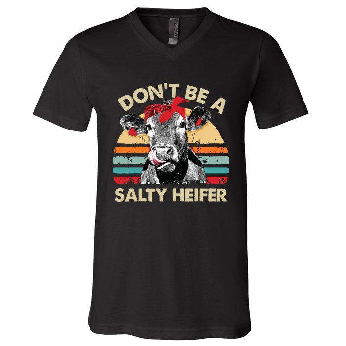 Dont Be A Salty Heifer Cows Lover Gift Vintage Farm V-Neck T-Shirt