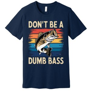 Don’T Be A Dumb Bass Retro Fishing Humor Premium T-Shirt