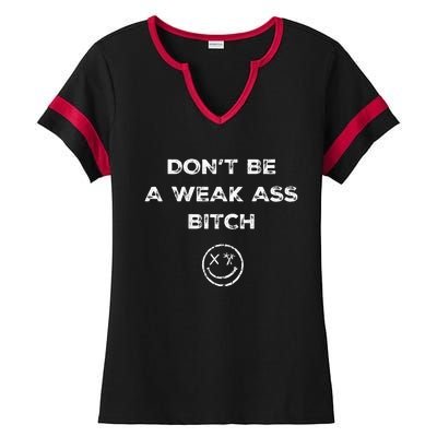 Don’T Be A Weak Ass Bitch Funny Face Icon Ladies Halftime Notch Neck Tee