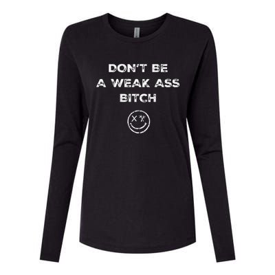 Don’T Be A Weak Ass Bitch Funny Face Icon Womens Cotton Relaxed Long Sleeve T-Shirt