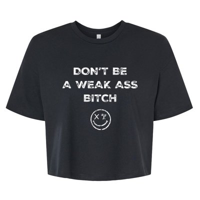 Don’T Be A Weak Ass Bitch Funny Face Icon Bella+Canvas Jersey Crop Tee