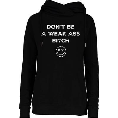 Don’T Be A Weak Ass Bitch Funny Face Icon Womens Funnel Neck Pullover Hood