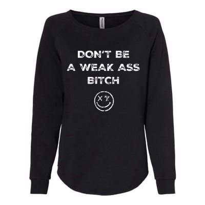 Don’T Be A Weak Ass Bitch Funny Face Icon Womens California Wash Sweatshirt