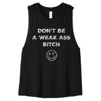 Don’T Be A Weak Ass Bitch Funny Face Icon Women's Racerback Cropped Tank