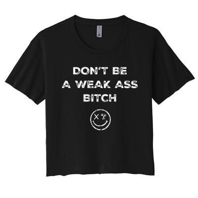 Don’T Be A Weak Ass Bitch Funny Face Icon Women's Crop Top Tee