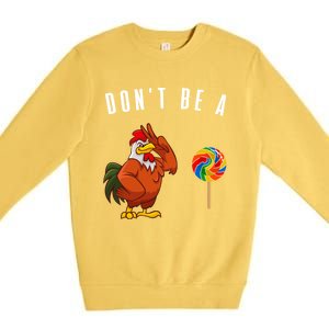 DonT Be A Sucker Funny Rooster Cock Gift Premium Crewneck Sweatshirt