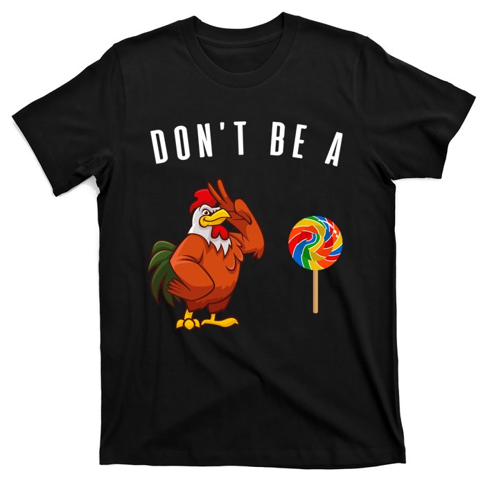 DonT Be A Sucker Funny Rooster Cock Gift T-Shirt