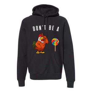 DonT Be A Sucker Funny Rooster Cock Gift Premium Hoodie