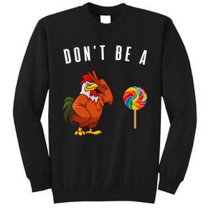 DonT Be A Sucker Funny Rooster Cock Gift Tall Sweatshirt