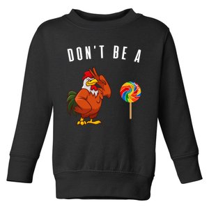 DonT Be A Sucker Funny Rooster Cock Gift Toddler Sweatshirt