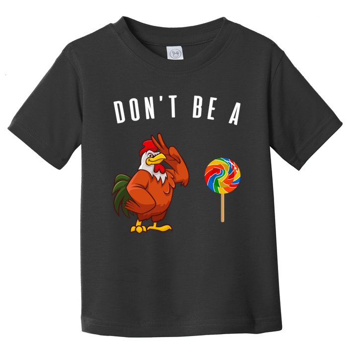 DonT Be A Sucker Funny Rooster Cock Gift Toddler T-Shirt