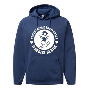 Dont Be Afraid To Get On Top If He Dies Performance Fleece Hoodie