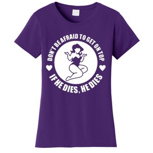 Dont Be Afraid To Get On Top If He Dies Women's T-Shirt