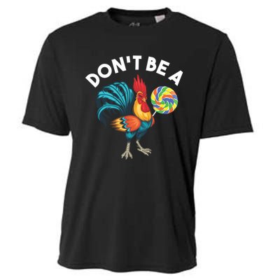 DonT Be A Cook Sucker Chicken Lollipop Sarcastic Humor Cooling Performance Crew T-Shirt