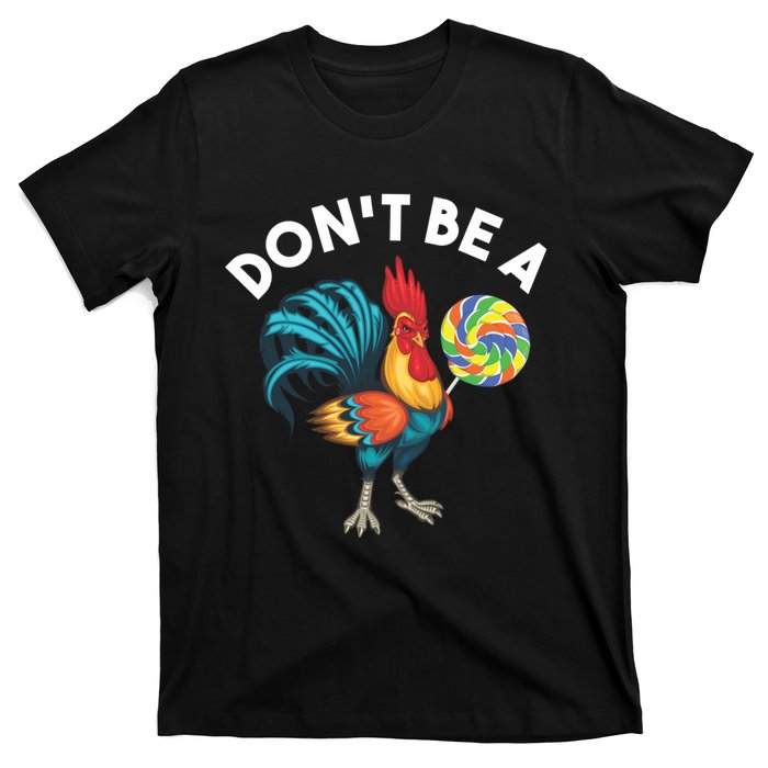 DonT Be A Cook Sucker Chicken Lollipop Sarcastic Humor T-Shirt