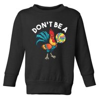 DonT Be A Cook Sucker Chicken Lollipop Sarcastic Humor Toddler Sweatshirt