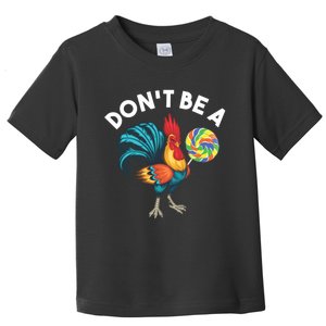 DonT Be A Cook Sucker Chicken Lollipop Sarcastic Humor Toddler T-Shirt