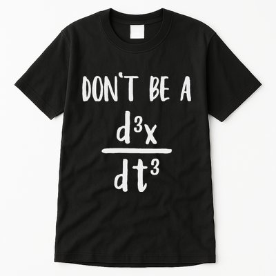 Don’T Be A Third Derivative Funny Math Calculus Humor Tall T-Shirt