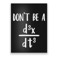Don’T Be A Third Derivative Funny Math Calculus Humor Poster