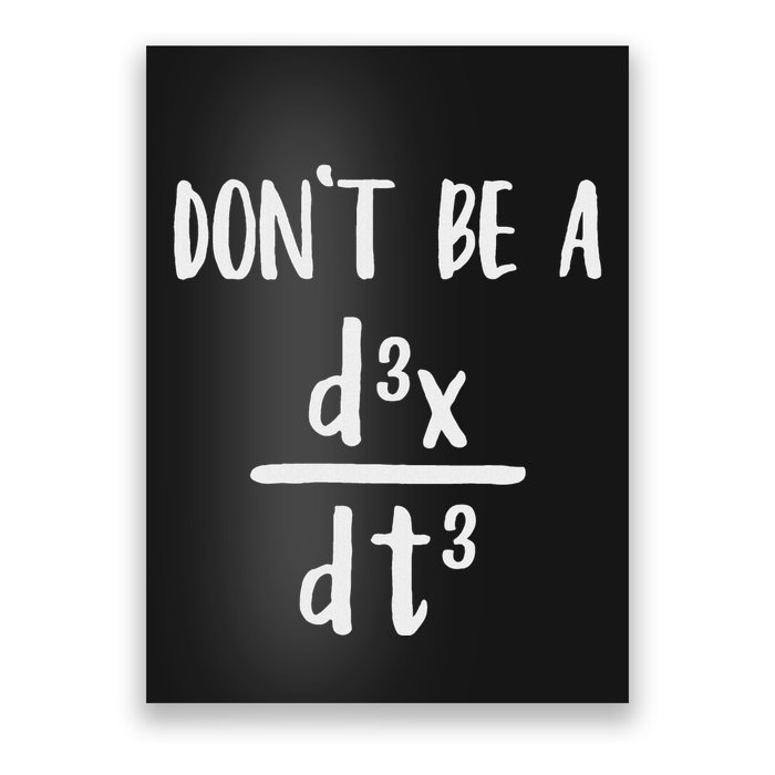 Don’T Be A Third Derivative Funny Math Calculus Humor Poster