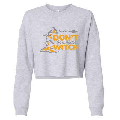 Dont Be A Basic Witch Witch Gift Cropped Pullover Crew