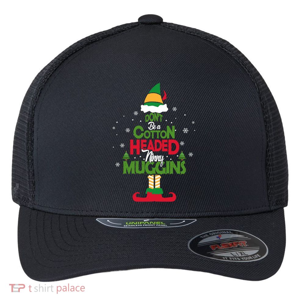 DON'T BE A COTTON HEADED NINNY MUGGINS Elf Flexfit Unipanel Trucker Cap