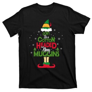 DON'T BE A COTTON HEADED NINNY MUGGINS Elf T-Shirt