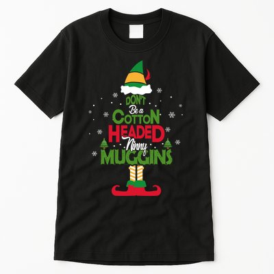 DON'T BE A COTTON HEADED NINNY MUGGINS Elf Tall T-Shirt