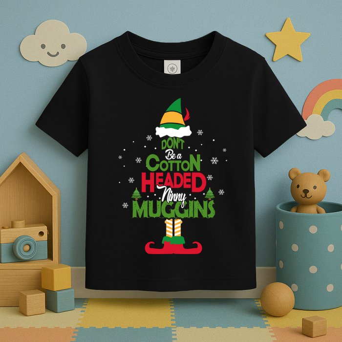 DON'T BE A COTTON HEADED NINNY MUGGINS Elf Toddler T-Shirt