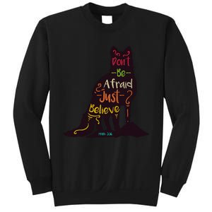 Don't Be Afraid Just Believe Sweatshirt