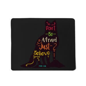 Don't Be Afraid Just Believe Mousepad