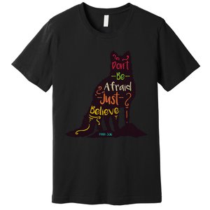 Don't Be Afraid Just Believe Premium T-Shirt