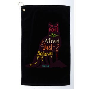 Don't Be Afraid Just Believe Platinum Collection Golf Towel