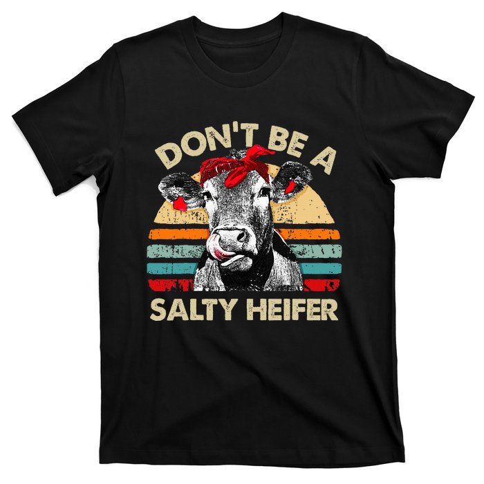 Dont Be A Salty Heifer Cows Lover Gift T-Shirt