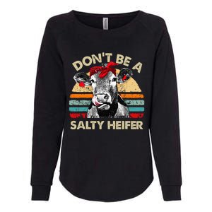 Dont Be A Salty Heifer Cows Lover Gift Womens California Wash Sweatshirt