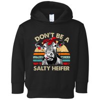 Dont Be A Salty Heifer Cows Lover Gift Toddler Hoodie