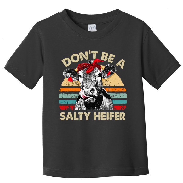 Dont Be A Salty Heifer Cows Lover Gift Toddler T-Shirt