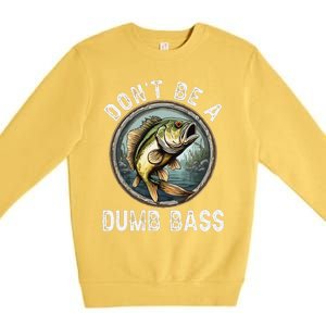 DonT Be A Dumb Bass Funny Fishing Joke For Dad Premium Crewneck Sweatshirt