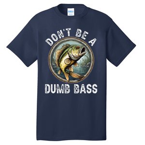 DonT Be A Dumb Bass Funny Fishing Joke For Dad Tall T-Shirt